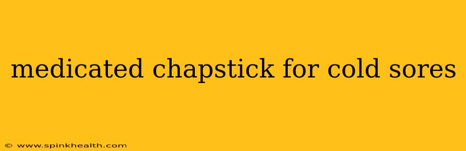 medicated chapstick for cold sores