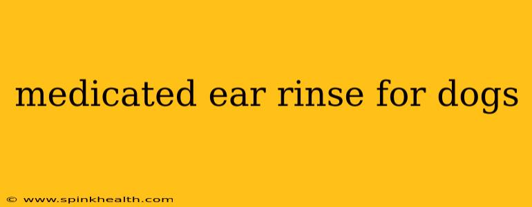 medicated ear rinse for dogs