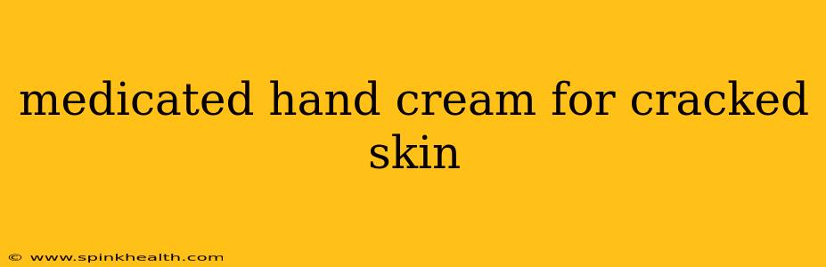 medicated hand cream for cracked skin