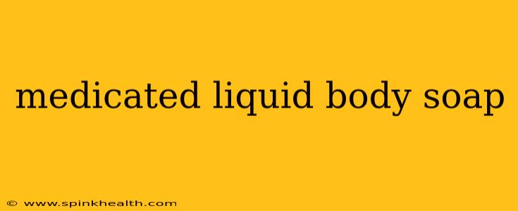 medicated liquid body soap