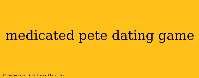 medicated pete dating game