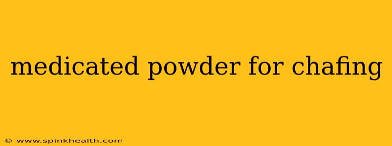 medicated powder for chafing