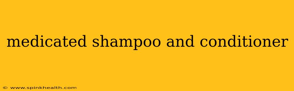 medicated shampoo and conditioner