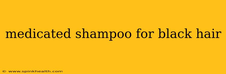 medicated shampoo for black hair
