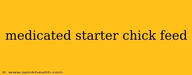 medicated starter chick feed