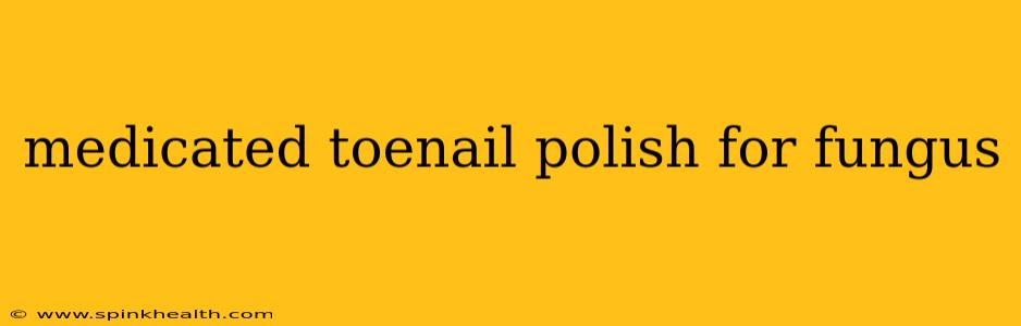 medicated toenail polish for fungus