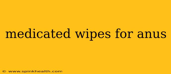 medicated wipes for anus