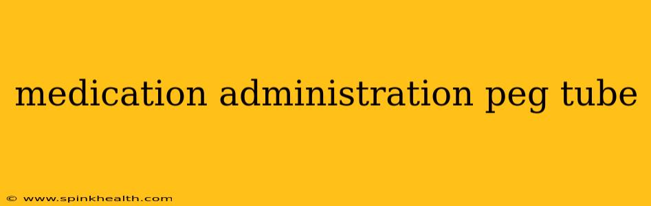 medication administration peg tube