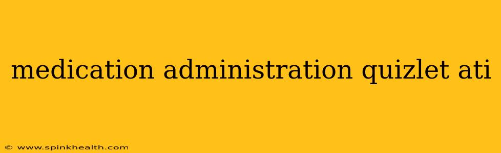 medication administration quizlet ati