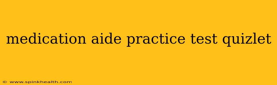 medication aide practice test quizlet