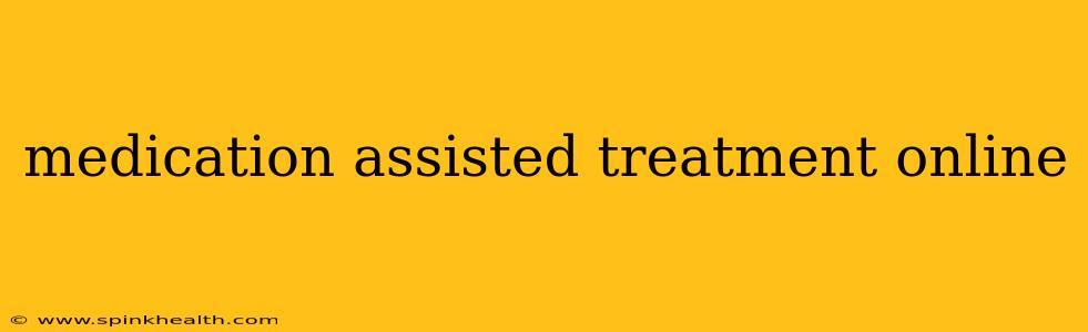 medication assisted treatment online