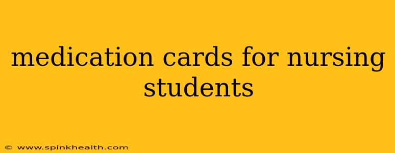 medication cards for nursing students
