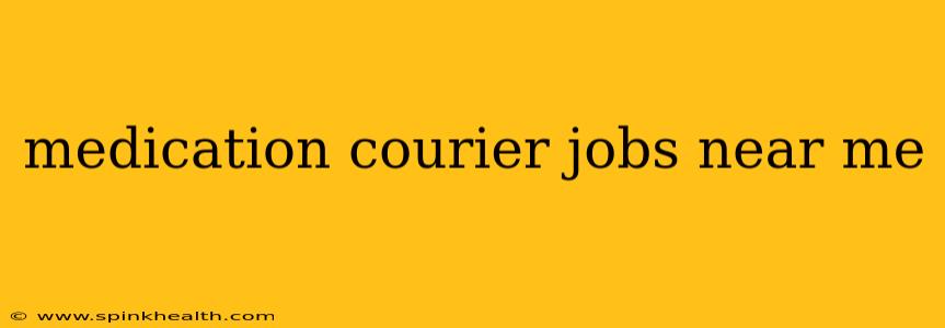 medication courier jobs near me