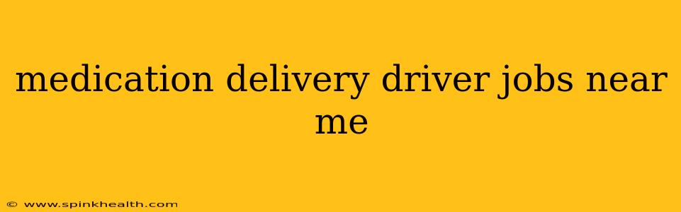 medication delivery driver jobs near me