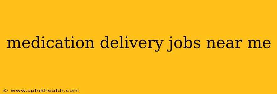 medication delivery jobs near me