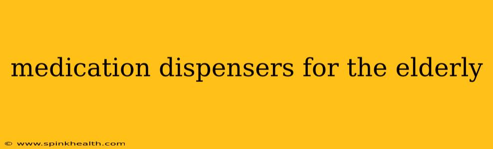 medication dispensers for the elderly