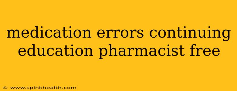 medication errors continuing education pharmacist free