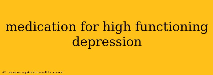 medication for high functioning depression