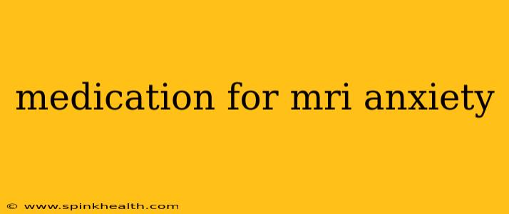 medication for mri anxiety