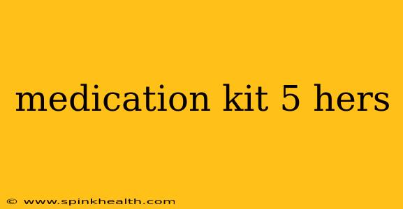 medication kit 5 hers
