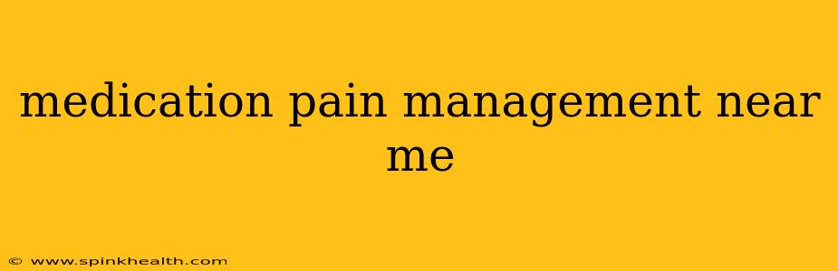 medication pain management near me