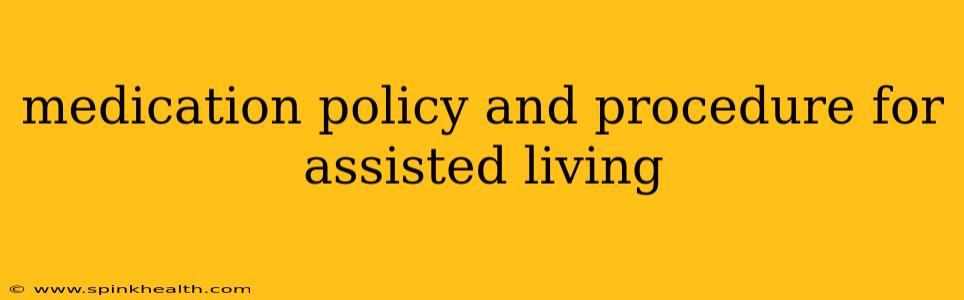 medication policy and procedure for assisted living