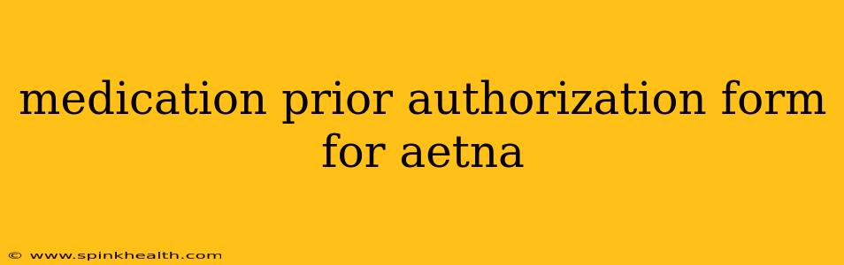 medication prior authorization form for aetna