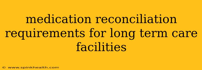 medication reconciliation requirements for long term care facilities