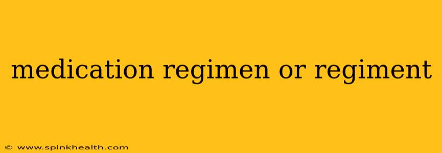 medication regimen or regiment