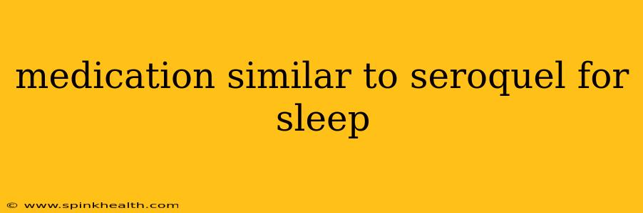 medication similar to seroquel for sleep