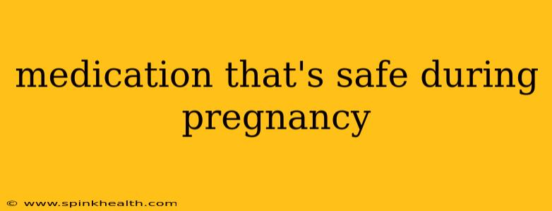 medication that's safe during pregnancy