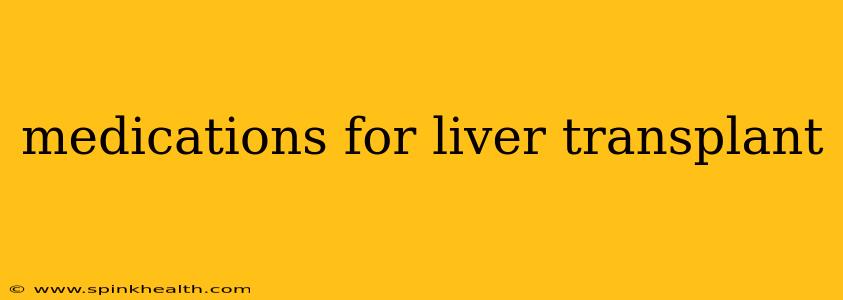medications for liver transplant