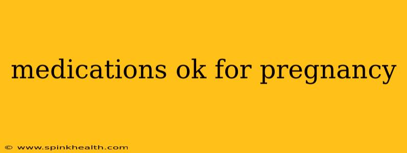 medications ok for pregnancy