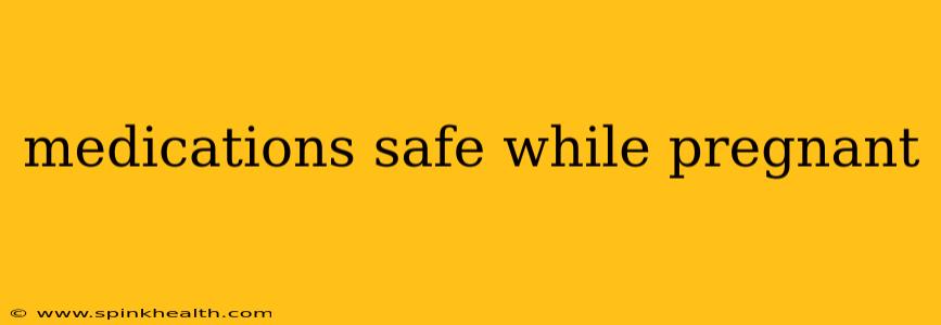 medications safe while pregnant