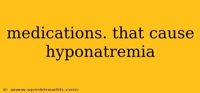 medications. that cause hyponatremia
