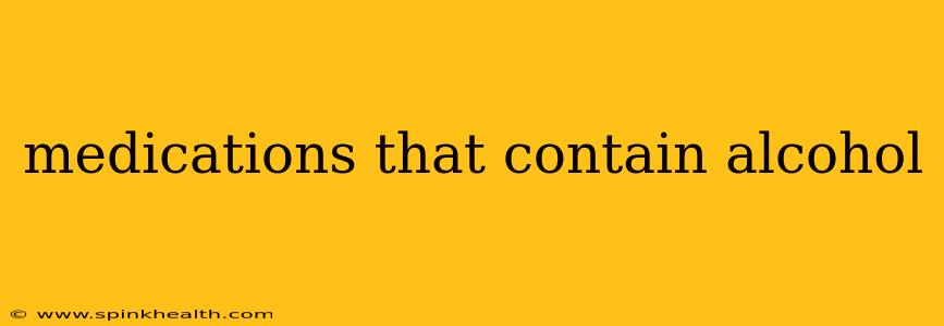 medications that contain alcohol