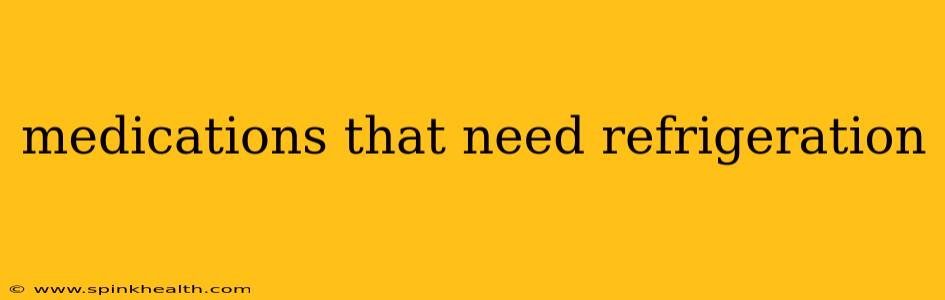 medications that need refrigeration