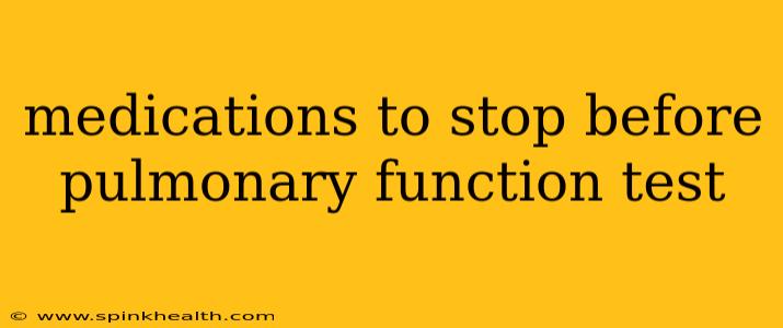 medications to stop before pulmonary function test