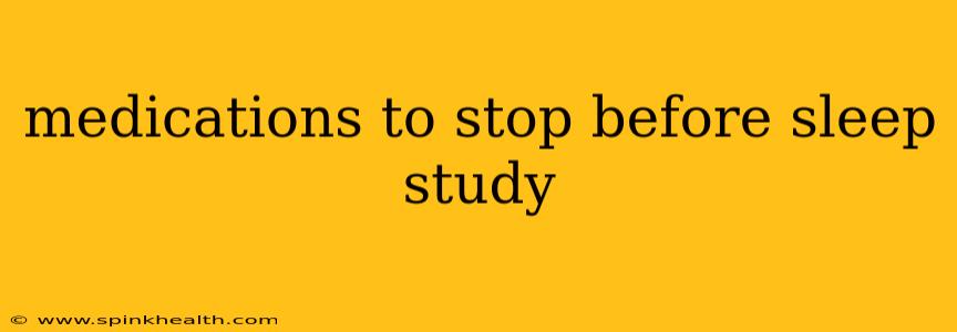 medications to stop before sleep study