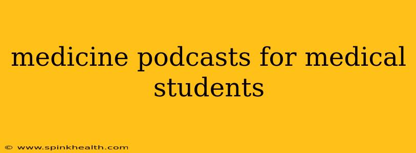 medicine podcasts for medical students