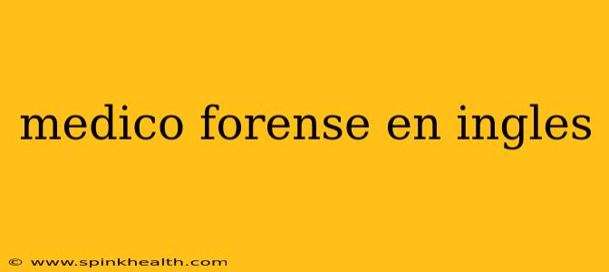 medico forense en ingles