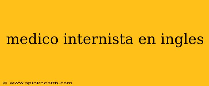 medico internista en ingles