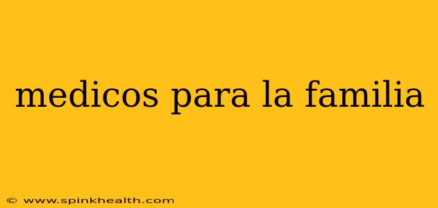 medicos para la familia