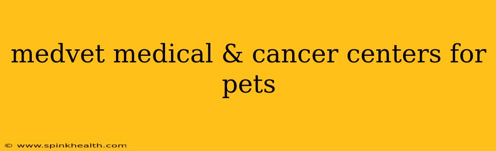 medvet medical & cancer centers for pets