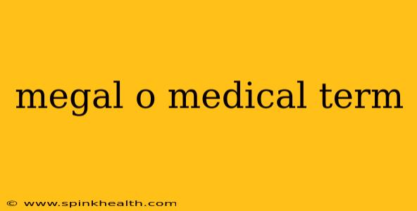 megal o medical term