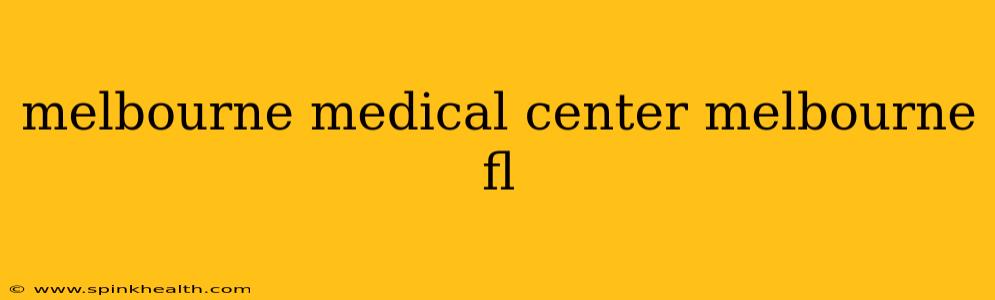 melbourne medical center melbourne fl