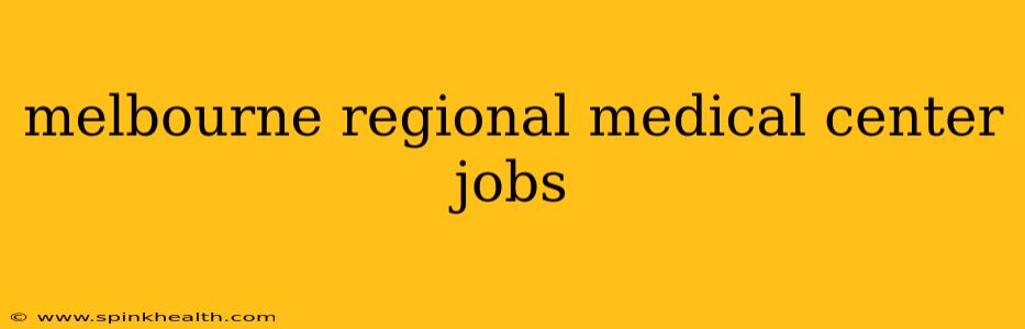 melbourne regional medical center jobs