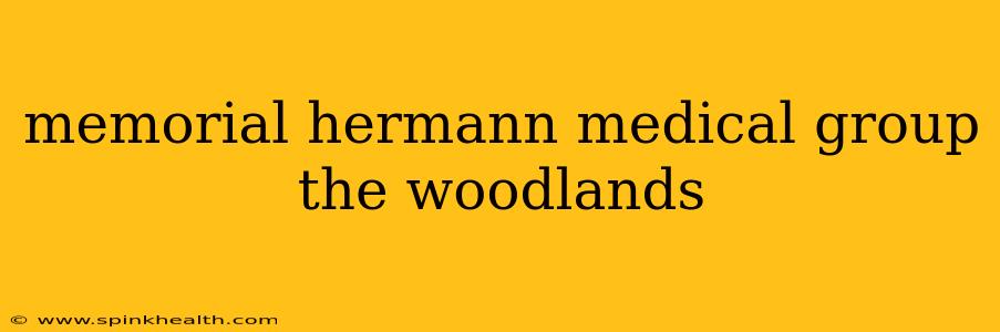 memorial hermann medical group the woodlands