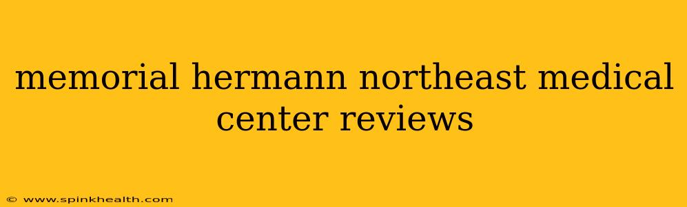 memorial hermann northeast medical center reviews