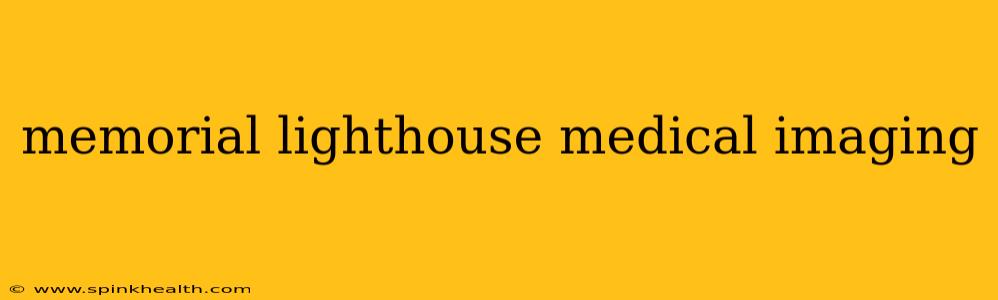 memorial lighthouse medical imaging